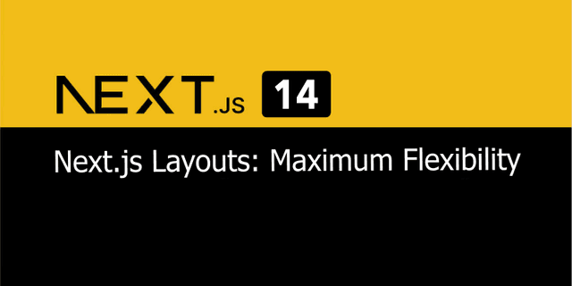 Hero image for Next.js Layouts: Maximum Flexibility
